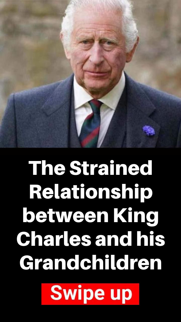 The Strained Relationship between King Charles and his Grandchildren