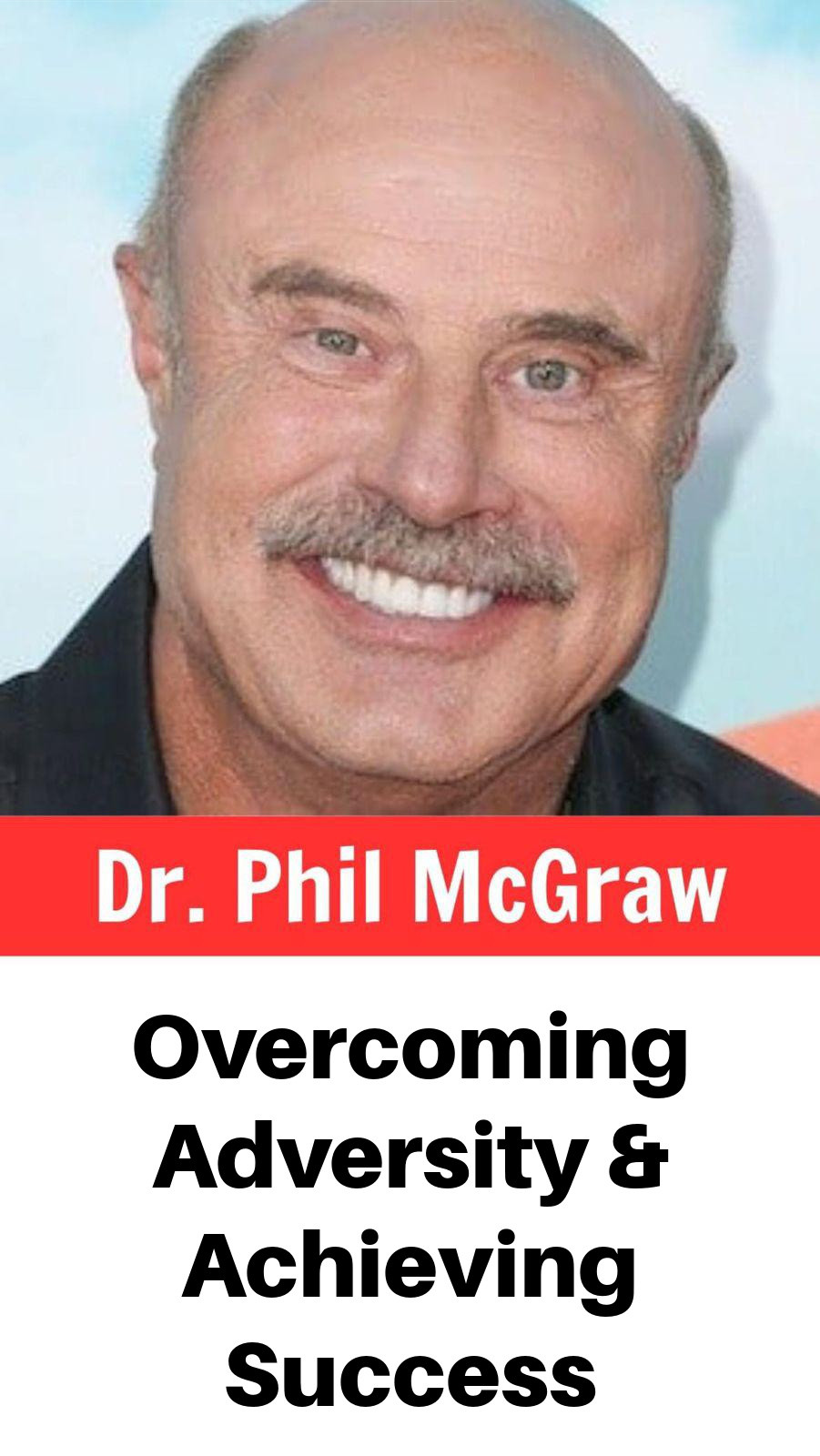 Dr. Phil: Overcoming Adversity and Achieving Success