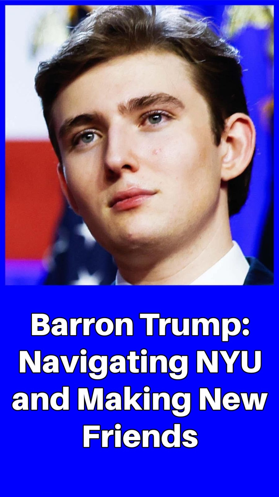 Barron Trump: Navigating NYU and Making New Friends