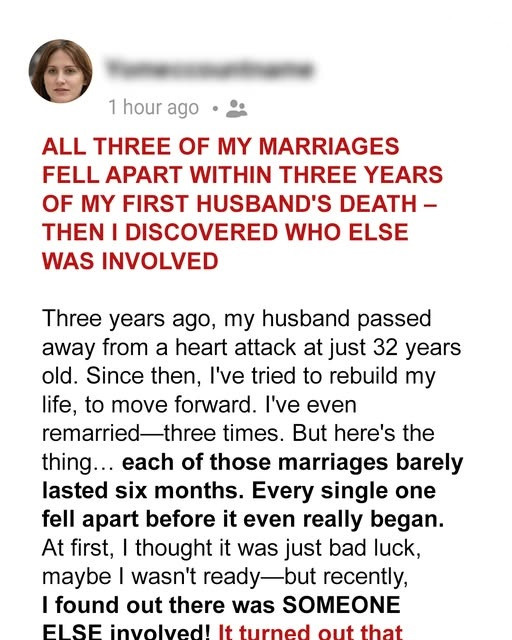 All Three of My Marriages Fell Apart Within Three Years of My First Husband’s Death – Then I Discovered Who Else Was Involved