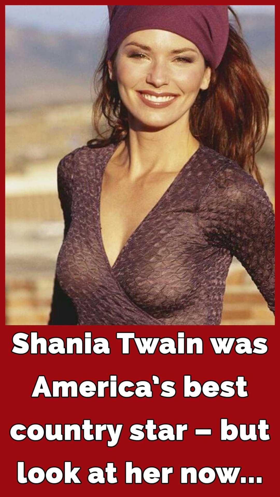 Shania Twain is still one of the most gorgeous female musicians out there