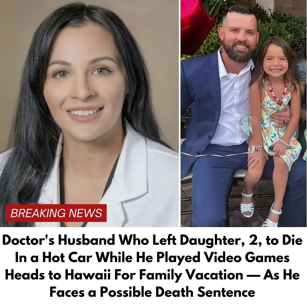 Doctor’s Husband Who Left Daughter, 2, to Die In a Hot Car While He Played Video Games Heads to Hawaii For Family Vacation — As He Faces a Possible Death Sentence