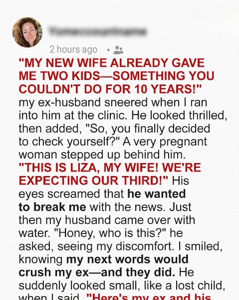 I Ran Into My Ex at a Clinic and He Humiliated Me for Not Giving Him Kids for 10 Years, Unlike His New Wife – My Reply Made Him Crumble