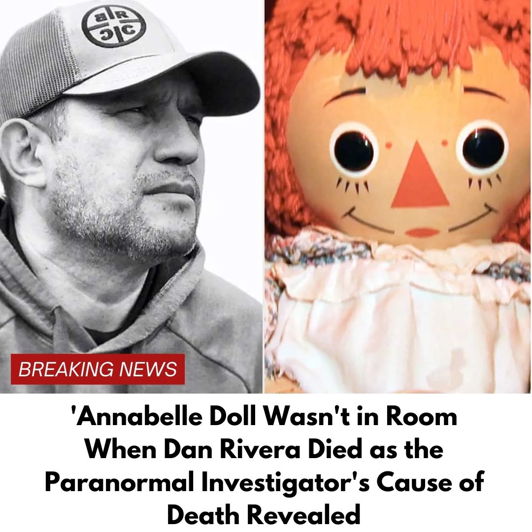 ‘Annabelle Doll Wasn’t in Room When Dan Rivera Died as the Paranormal Investigator’s Cause of Death Revealed