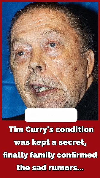 Tim Curry’s family kept his stroke a secret from the public