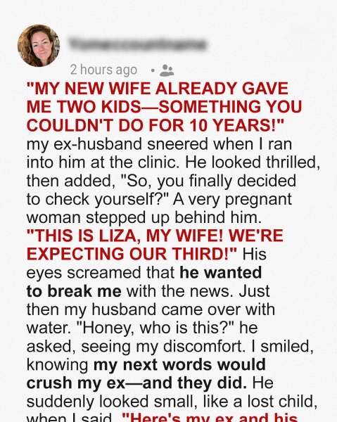 I Ran Into My Ex at a Clinic and He Humiliated Me for Not Giving Him Kids for 10 Years, Unlike His New Wife – My Reply Made Him Crumble