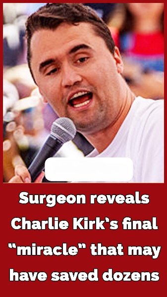 Surgeon reveals Charlie Kirk’s final “miracle” that may have saved dozens