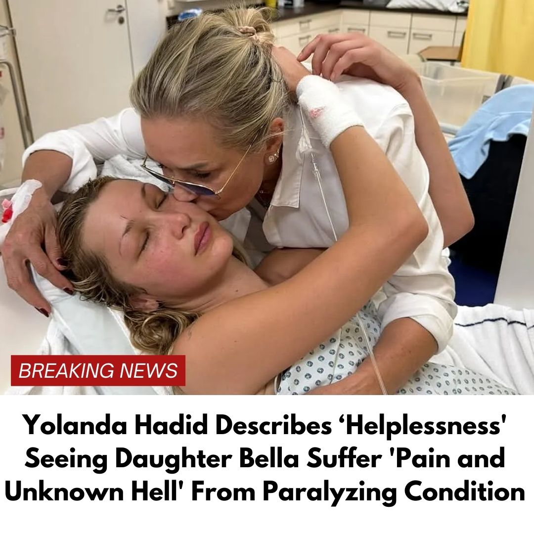Yolanda Hadid Describes ‘Helplessness’ Seeing Daughter Bella Suffer ‘Pain and Unknown Hell’ From Paralyzing Condition