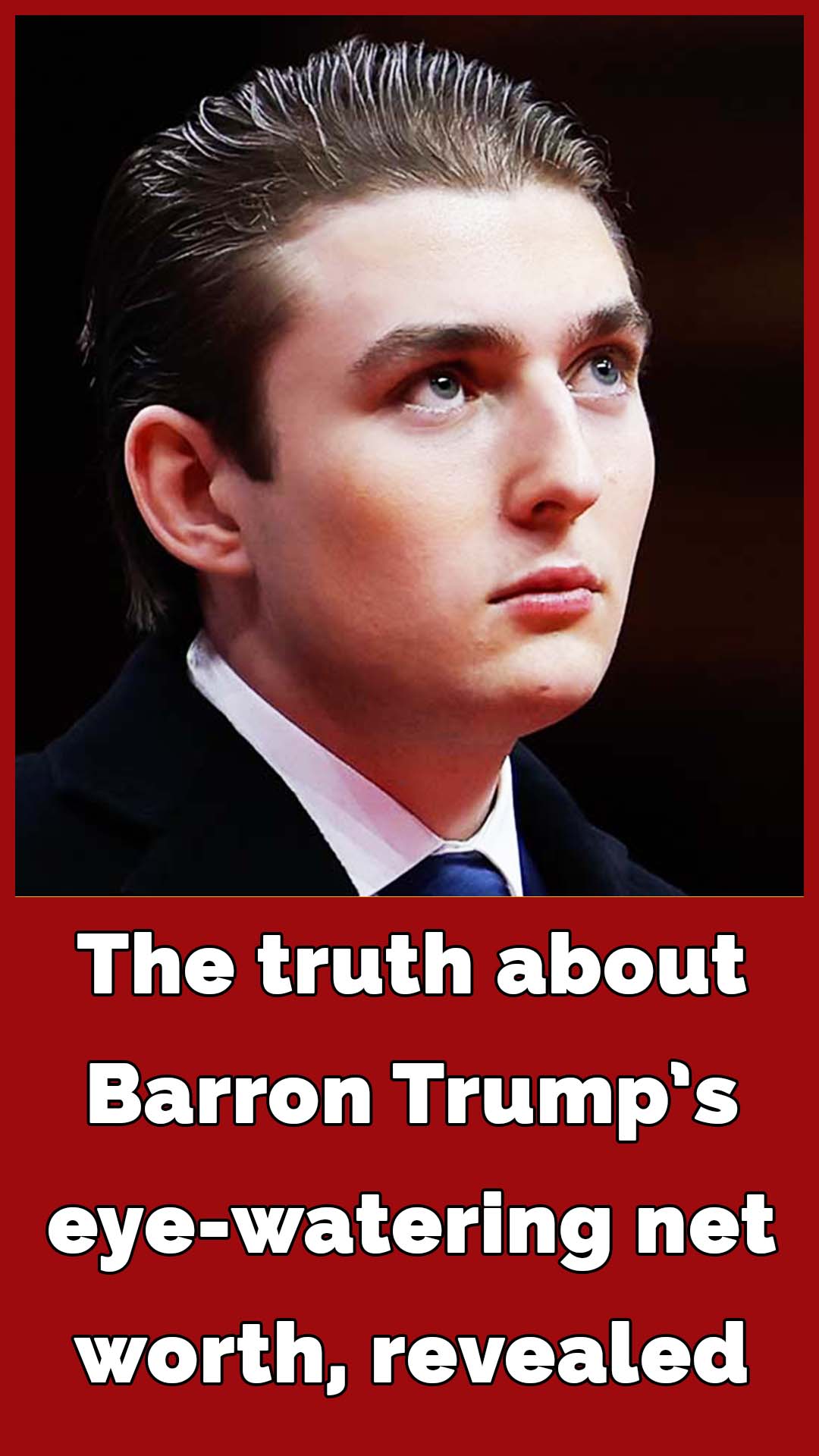 Barron Trump’s eye-watering net worth has been revealed