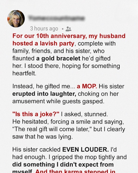 Husband Gifted Me a Mop on Our 10th Anniversary as His Sister Laughed – Moments Later, Karma Restored My Faith in Goodness