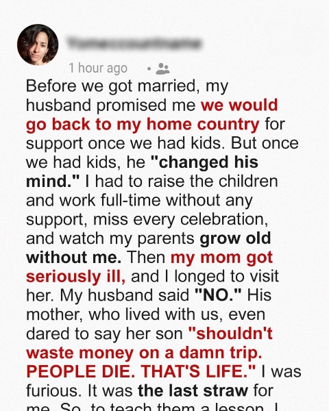 My Husband Forbade Me from Visiting My Mom When She Got Seriously Ill – So I Taught Him a Lesson He’ll Never Forget