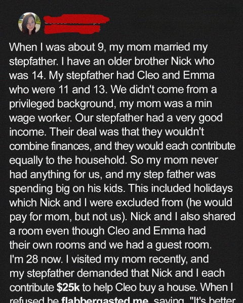 My Stepdad Excluded Me from Vacations and Showed Blatant Favoritism – Years Later, He Demanded $25K from Me for His Daughter’s House