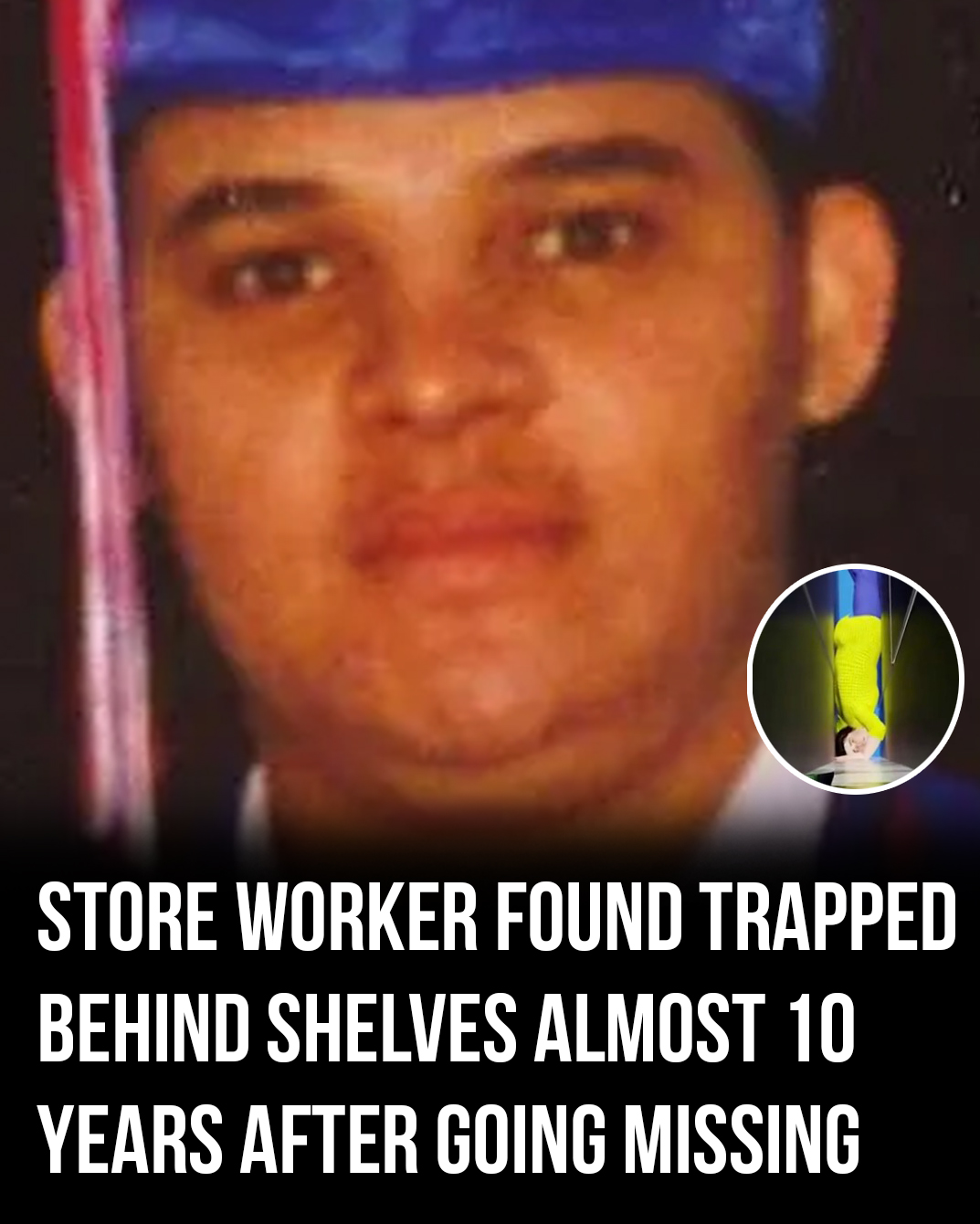 Missing worker found trapped behind store shelves after 10-year search