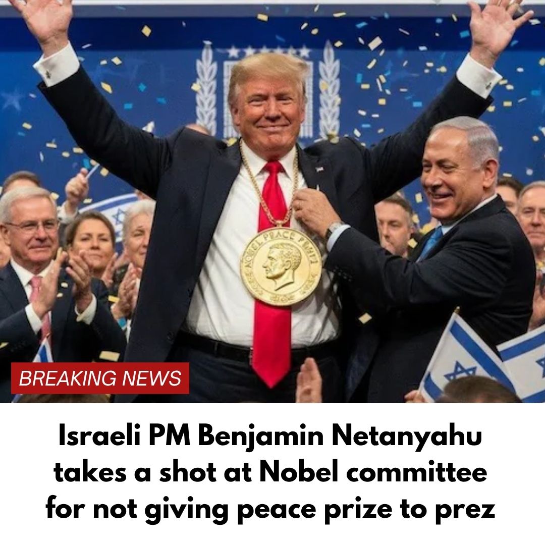 Israeli PM Benjamin Netanyahu takes a shot at Nobel committee for not giving peace prize to prez