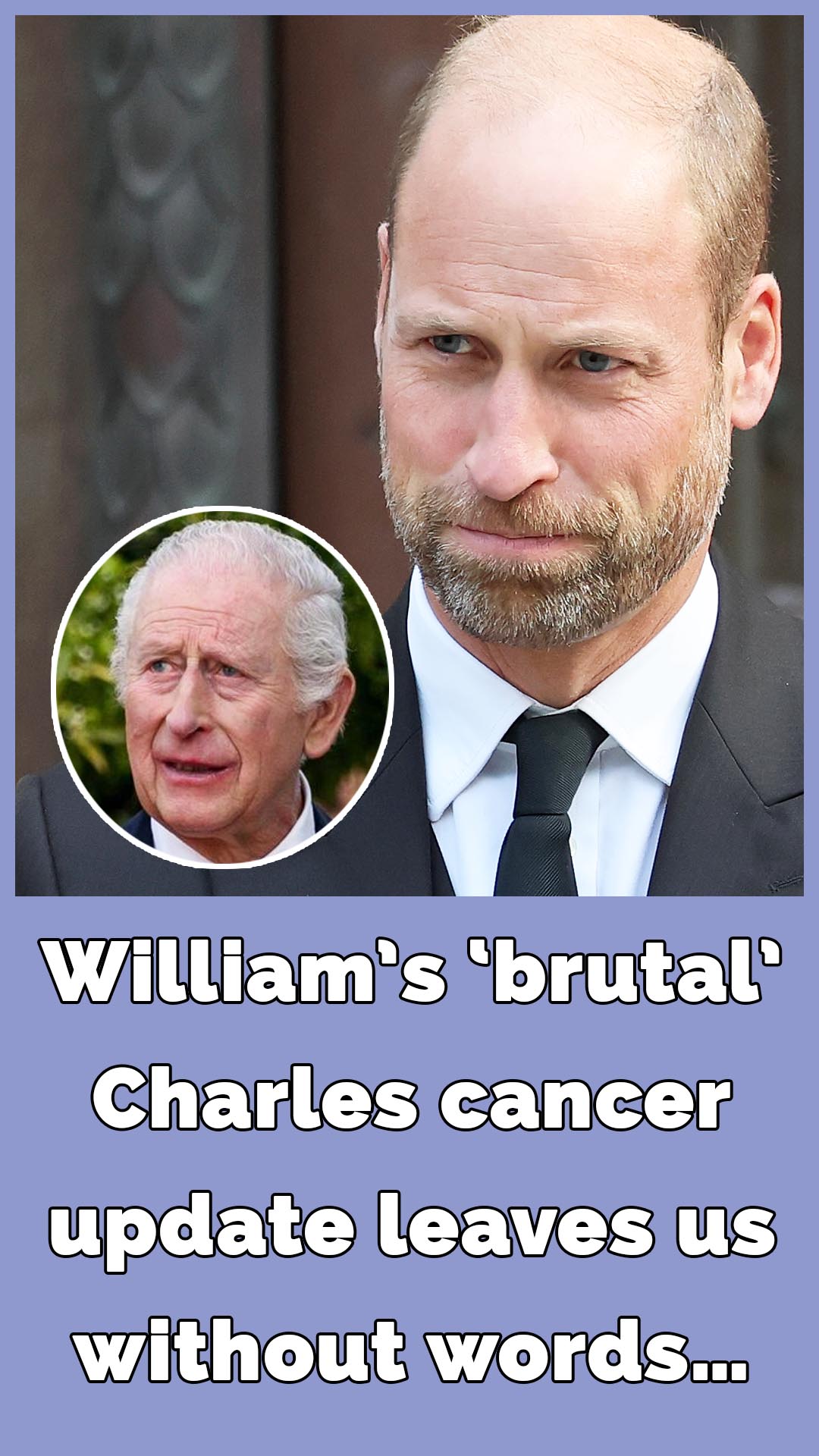 Prince William shares ‘brutal’ update on King Charles’ cancer