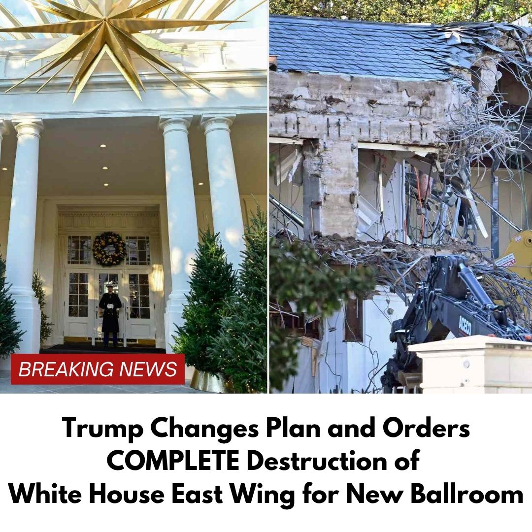 Trump Changes Plan and Orders COMPLETE Destruction of White House East Wing for New Ballroom