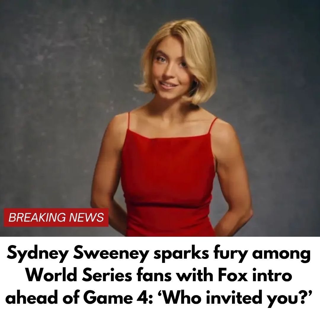 Sydney Sweeney sparks fury among World Series fans with Fox intro ahead of Game 4: ‘Who invited you?’