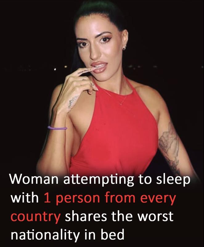 Woman attempting to sleep with one person from every country shares worst nationality in bed