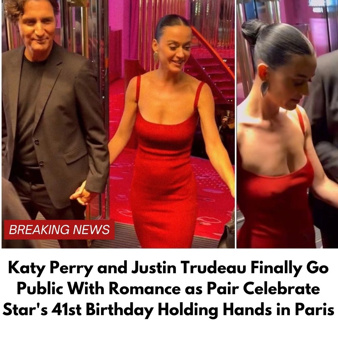 Katy Perry and Justin Trudeau Finally Go Public With Romance as Pair Celebrate Star’s 41st Birthday in Paris