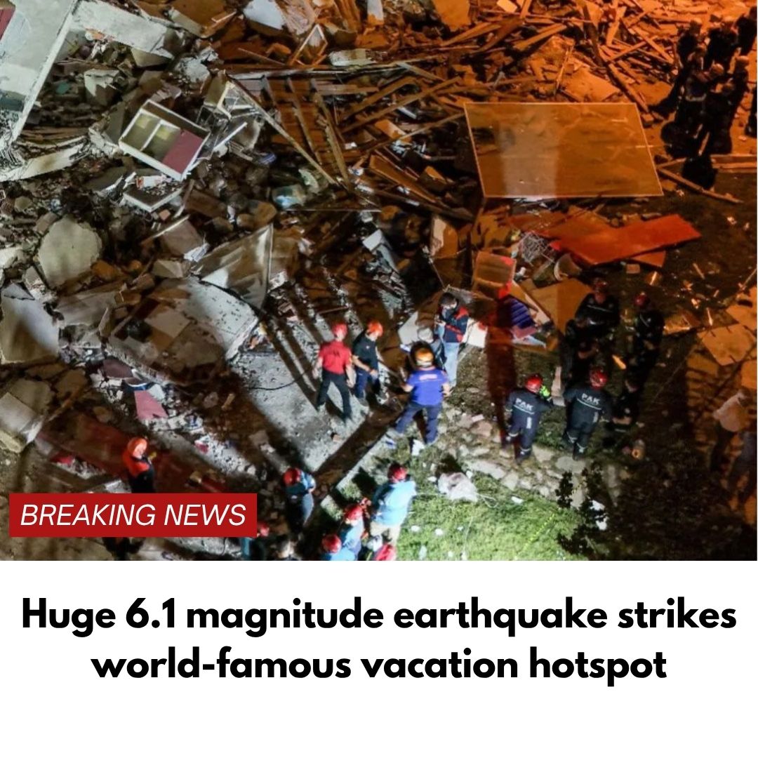 Huge 6.1 magnitude earthquake strikes world-famous vacation hotspot