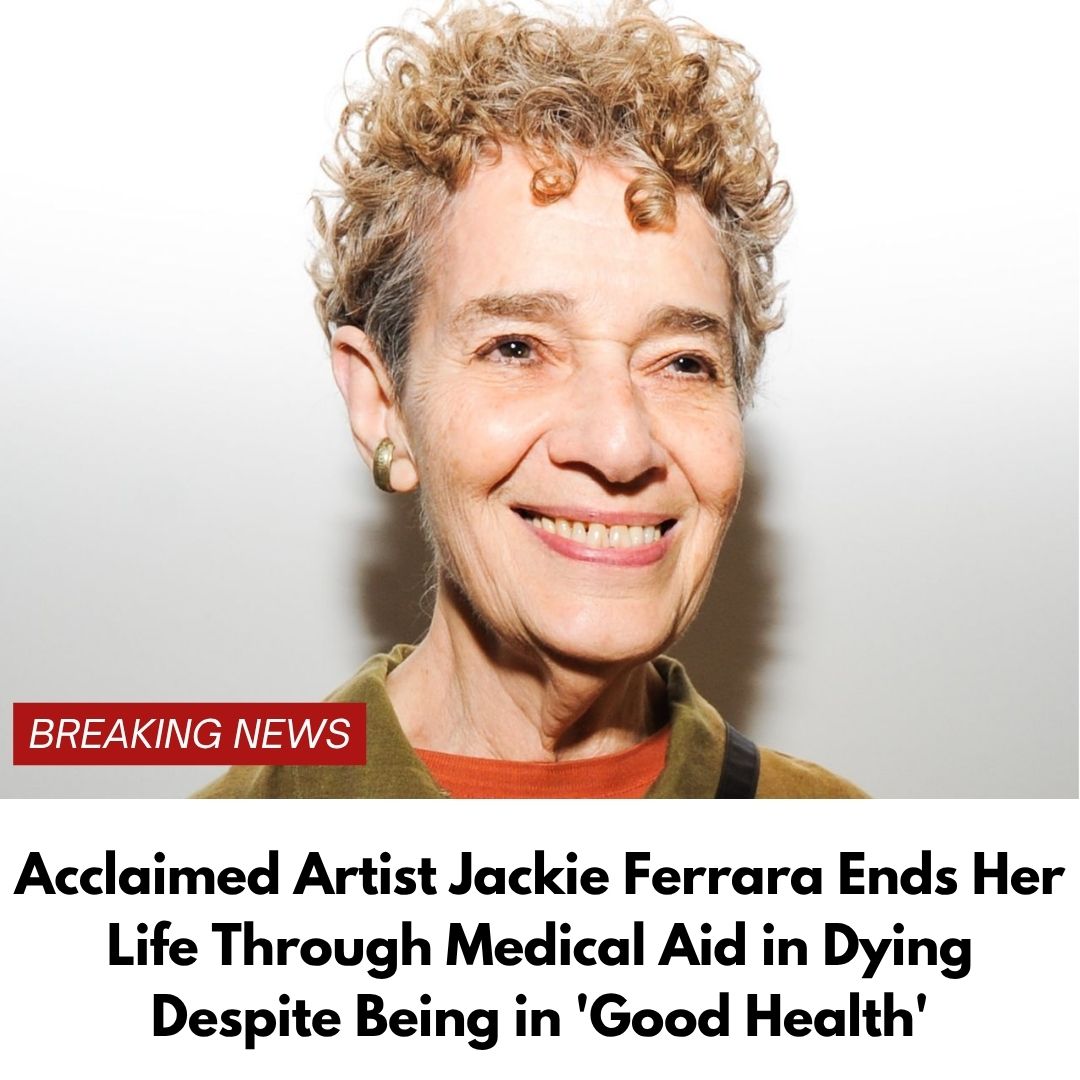 Acclaimed Artist Jackie Ferrara Ends Her Life Through Medical Aid in Dying Despite Being in ‘Good Health’
