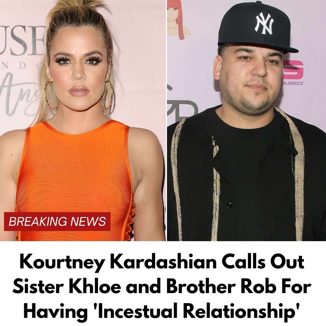 Kourtney Kardashian Calls Out Sister Khloe and Brother Rob For Having ‘Incestual Relationship’