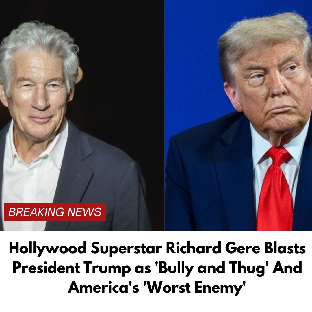Hollywood Superstar Richard Gere Blasts President Trump as ‘Bully and Thug’ And America’s ‘Worst Enemy’