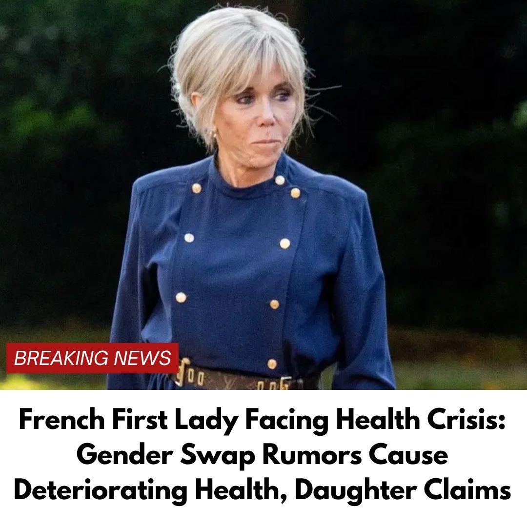 French First Lady Facing Health Crisis: Gender Swap Rumors Cause Deteriorating Health, Daughter Claims