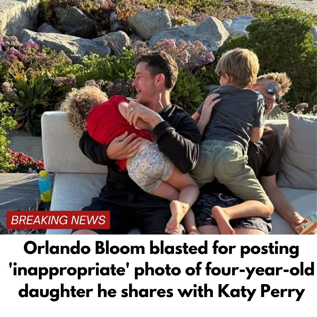 Orlando Bloom blasted for posting ‘inappropriate’ photo of four-year-old daughter he shares with Katy Perry