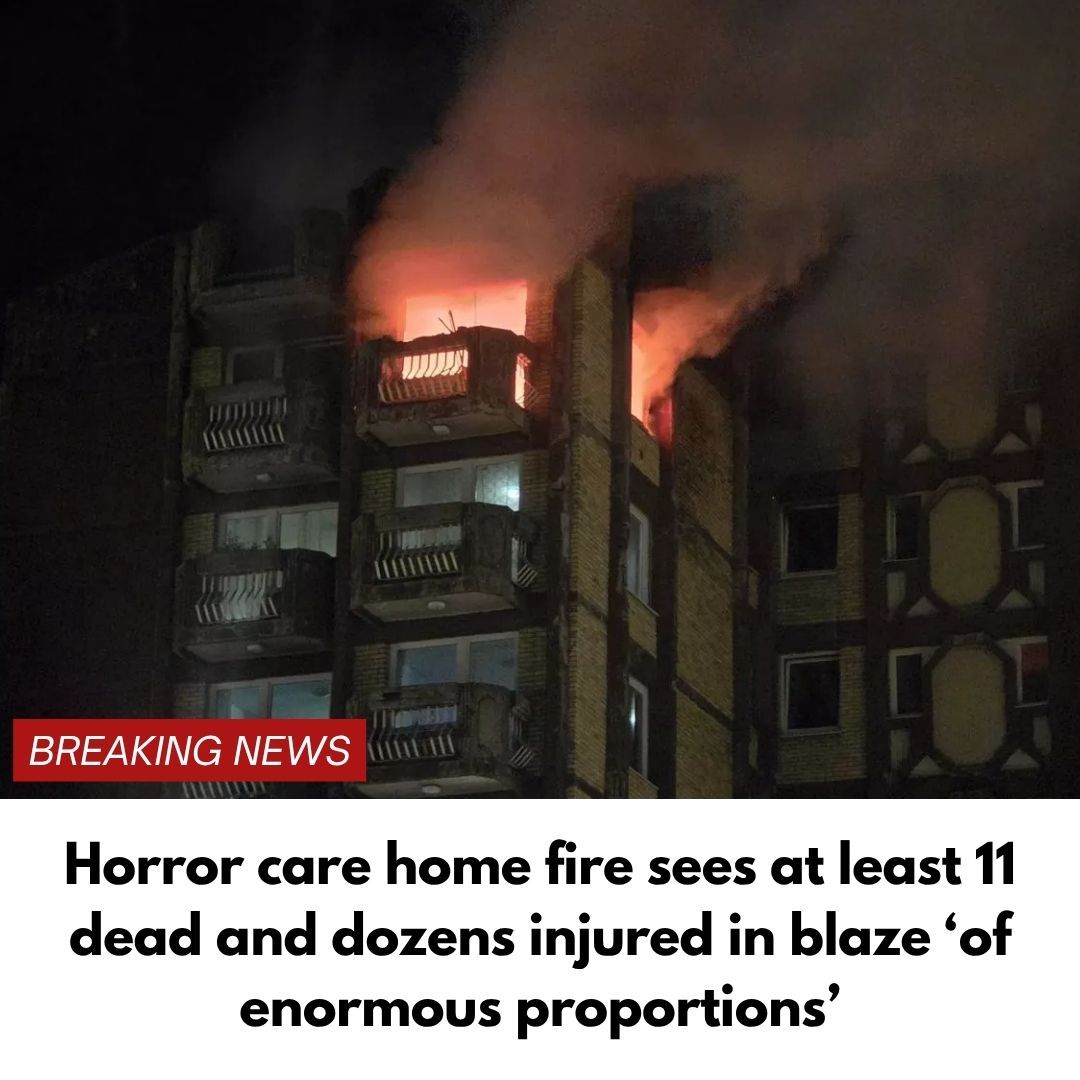 Horror care home fire sees at least 11 dead and dozens injured in blaze ‘of enormous proportions’