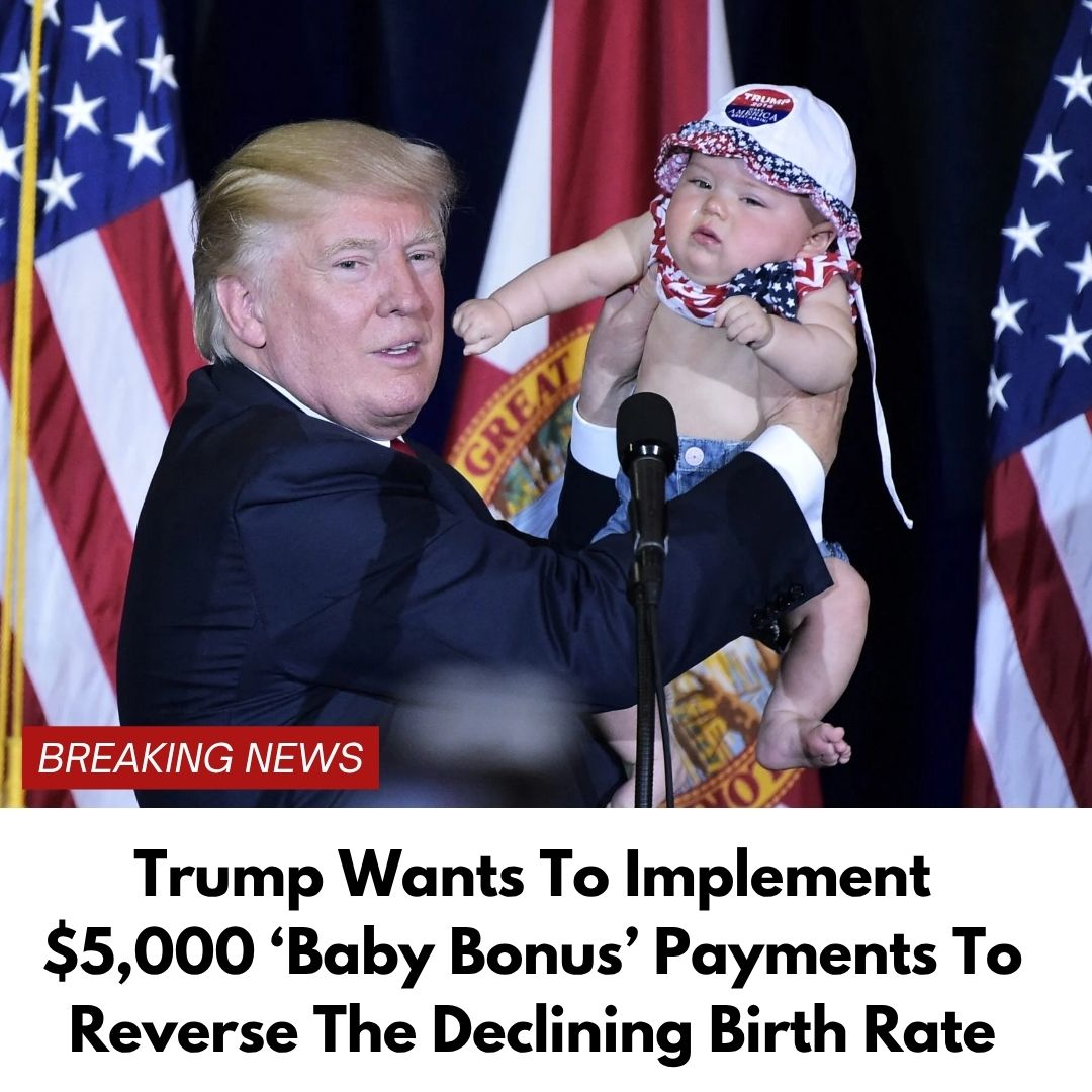Trump Wants To Implement $5,000 ‘Baby Bonus’ Payments To Reverse The Declining Birth Rate