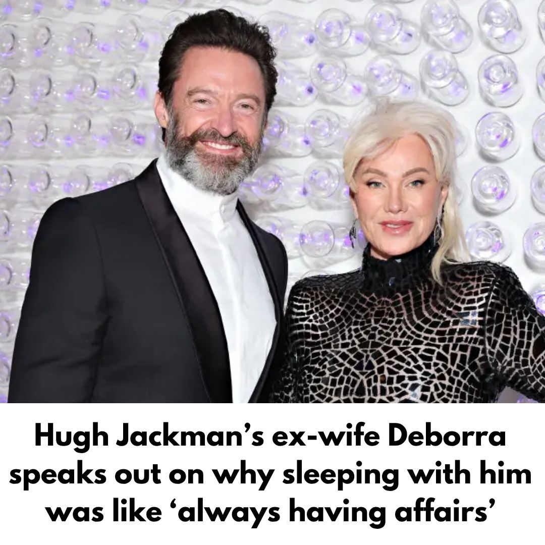 Hugh Jackman’s ex-wife Deborra speaks out on why sleeping with him was like ‘always having affairs’