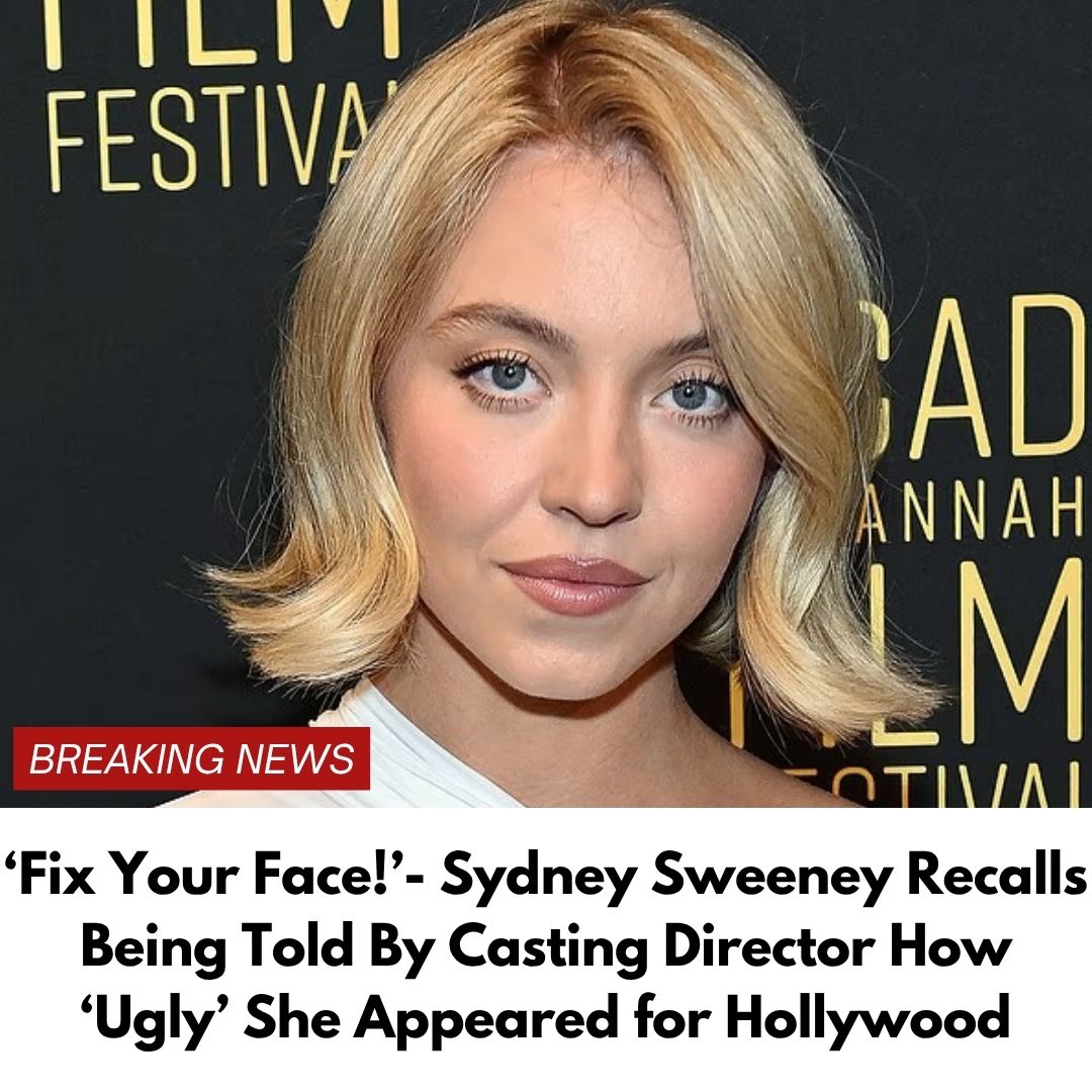 ‘Fix Your Face!’- Sydney Sweeney Recalls Being Told By Casting Director How ‘Ugly’ She Appeared for Hollywood