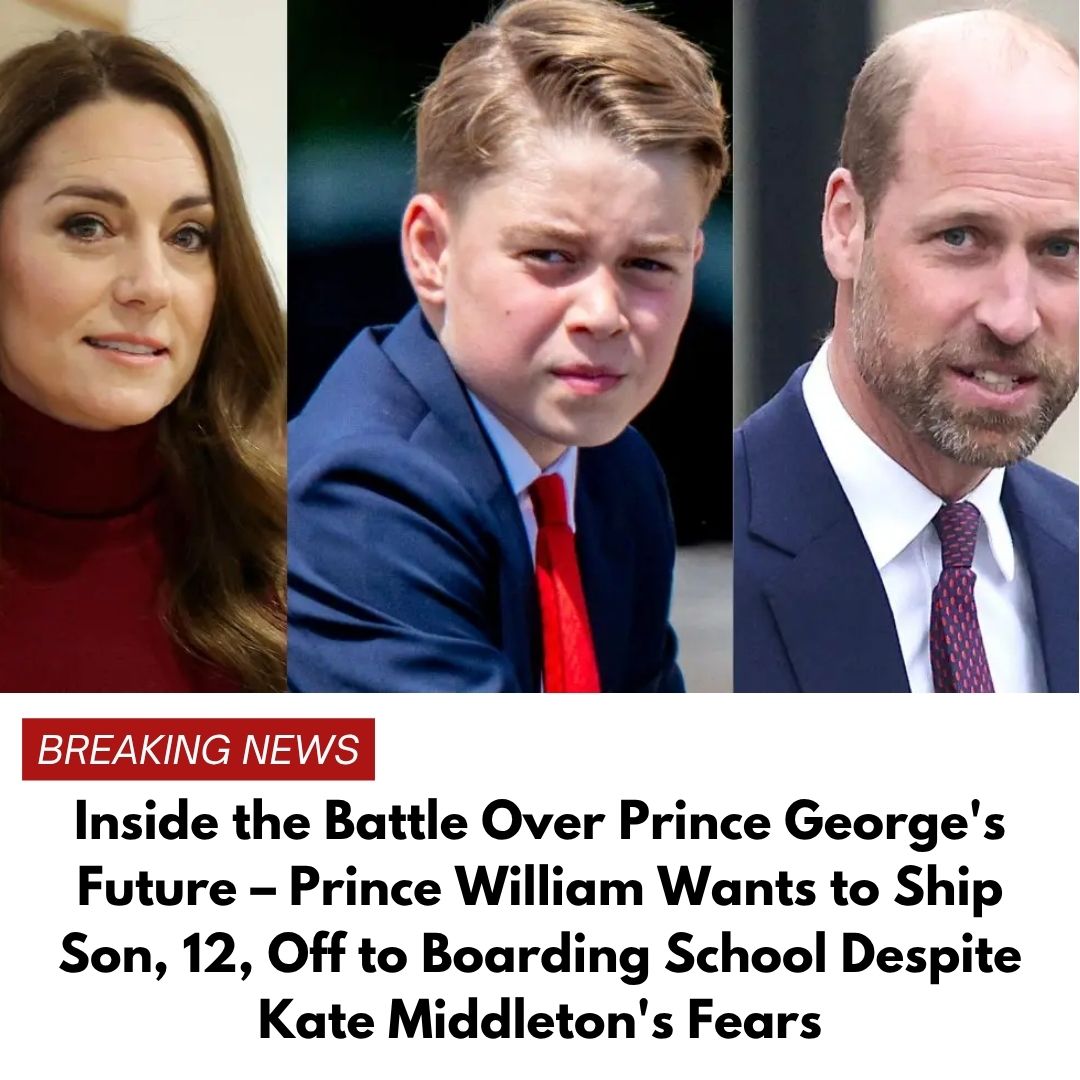 Inside the Battle Over Prince George’s Future – Prince William Wants to Ship Son, 12, Off to Boarding School Despite Kate Middleton’s Fears