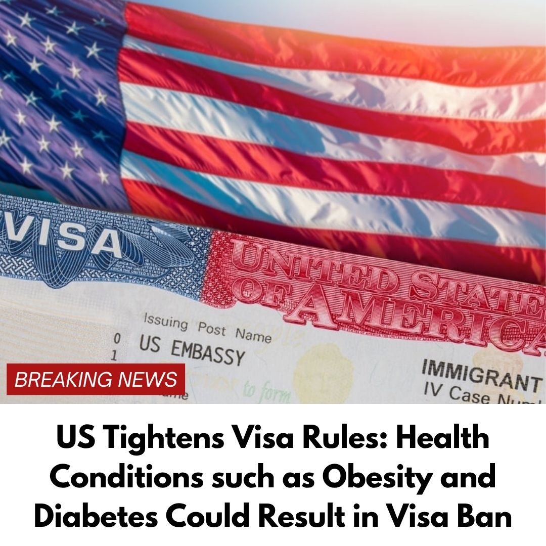 US Tightens Visa Rules: Health Conditions such as Obesity and Diabetes Could Result in Visa Ban