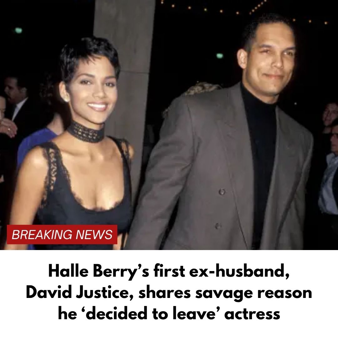 Halle Berry’s first ex-husband, David Justice, shares savage reason he ‘decided to leave’ actress