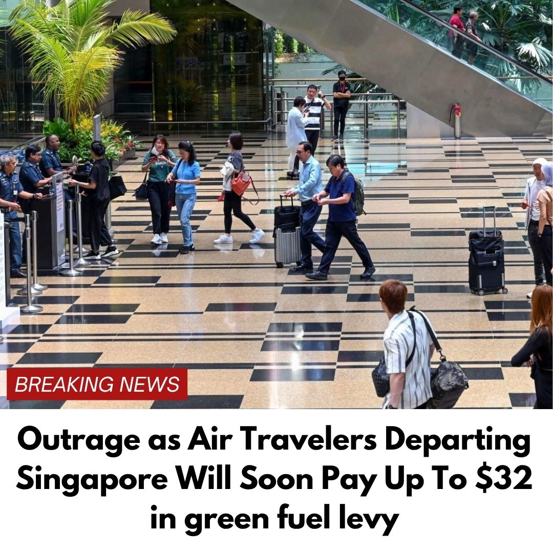 Outrage as Air Travelers Departing Singapore Will Soon Pay Up To $32 in green fuel levy
