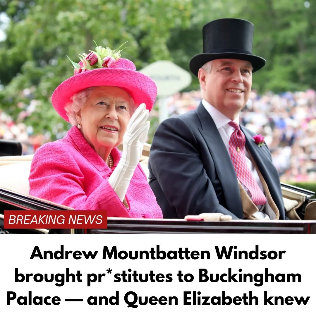 Andrew Mountbatten Windsor brought pr*stitutes to Buckingham Palace — and Queen Elizabeth knew
