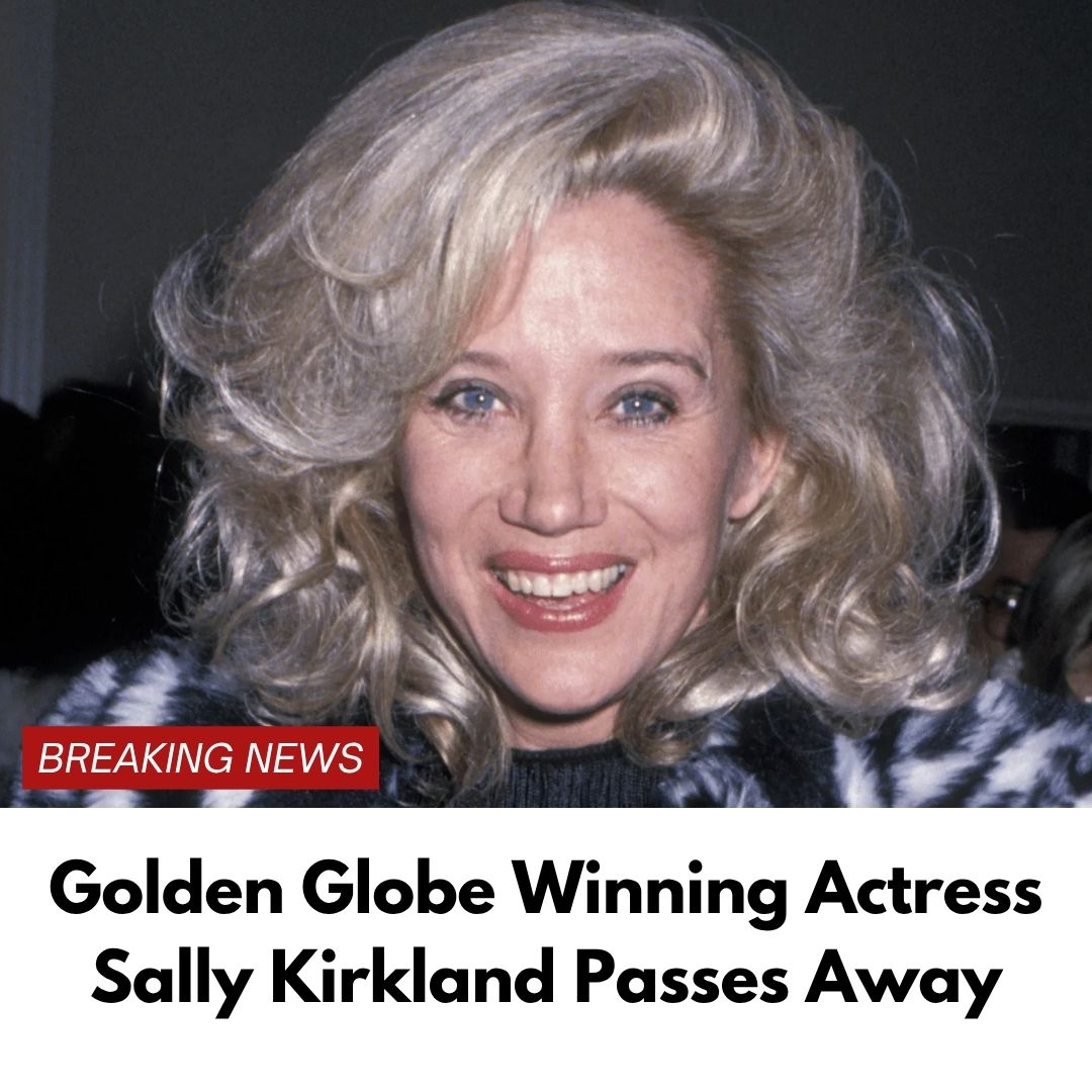 Golden Globe Winning Actress Sally Kirkland Passes Away