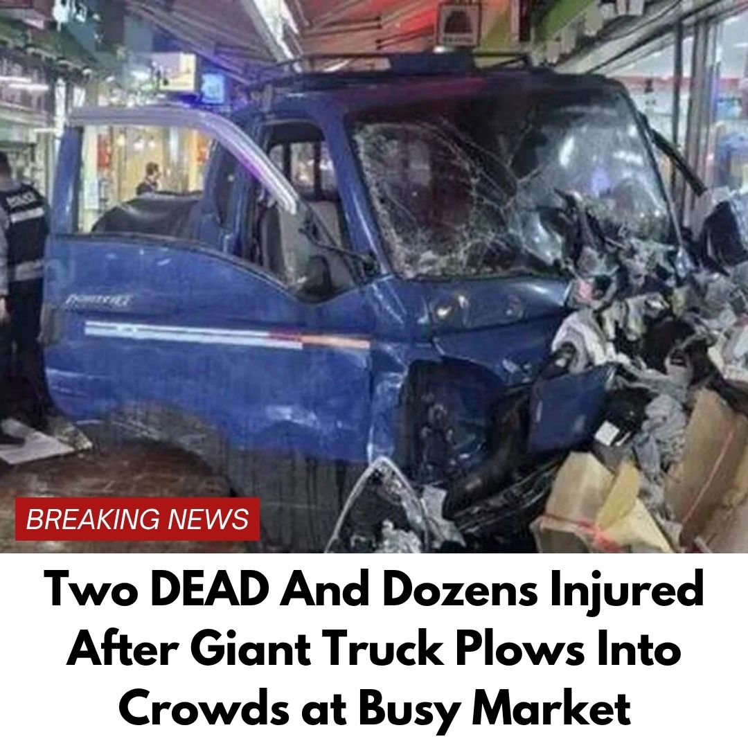 Two DEAD And Dozens Injured After Giant Truck Plows Into Crowds at Busy Market