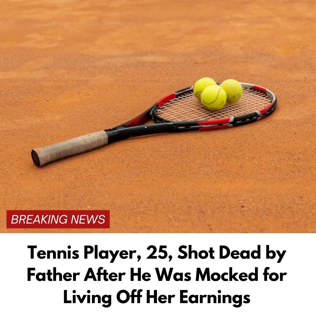 Tennis Player, 25, Shot Dead by Father After He Was Mocked for Living Off Her Earnings