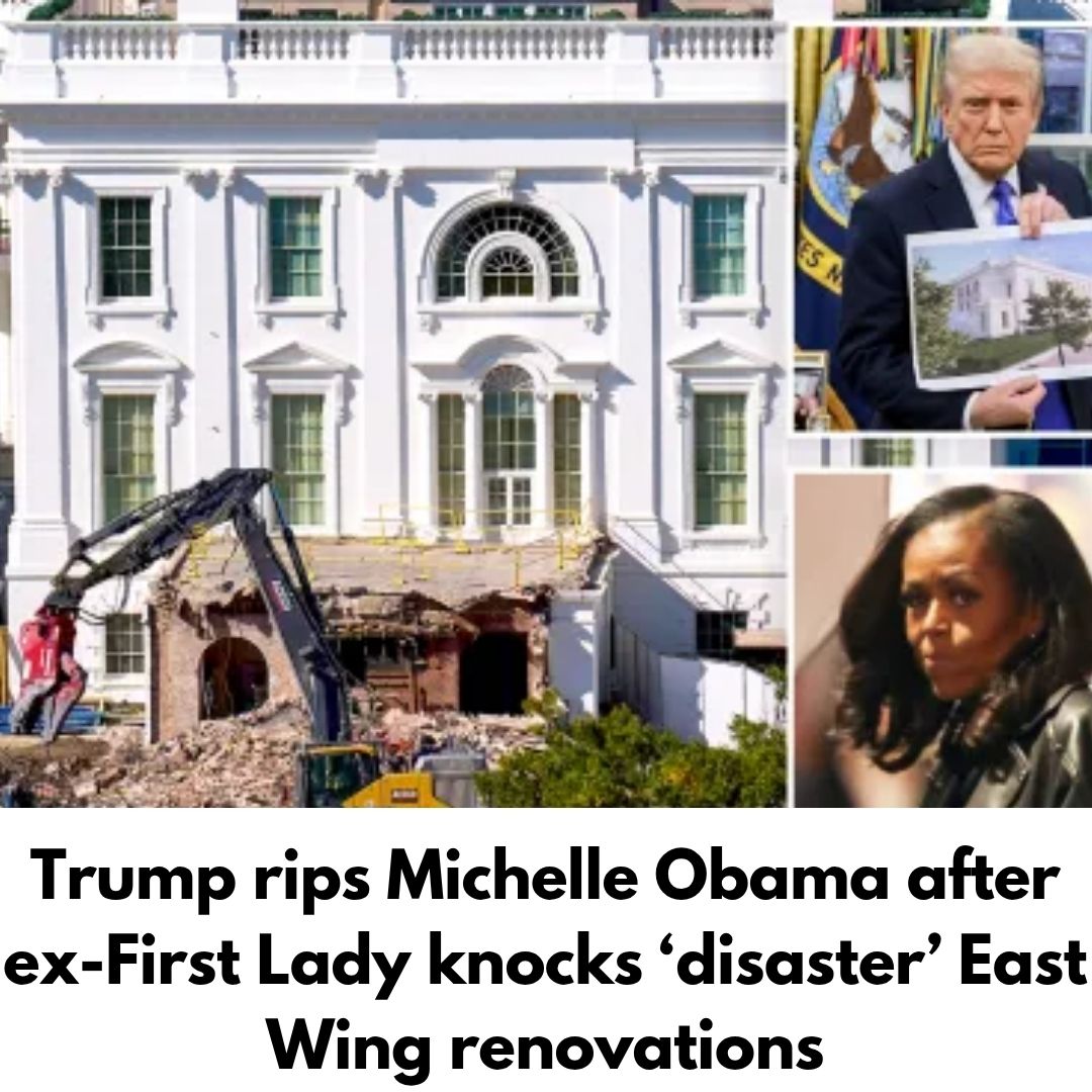 Trump rips Michelle Obama after ex-First Lady knocks ‘disaster’ East Wing renovations