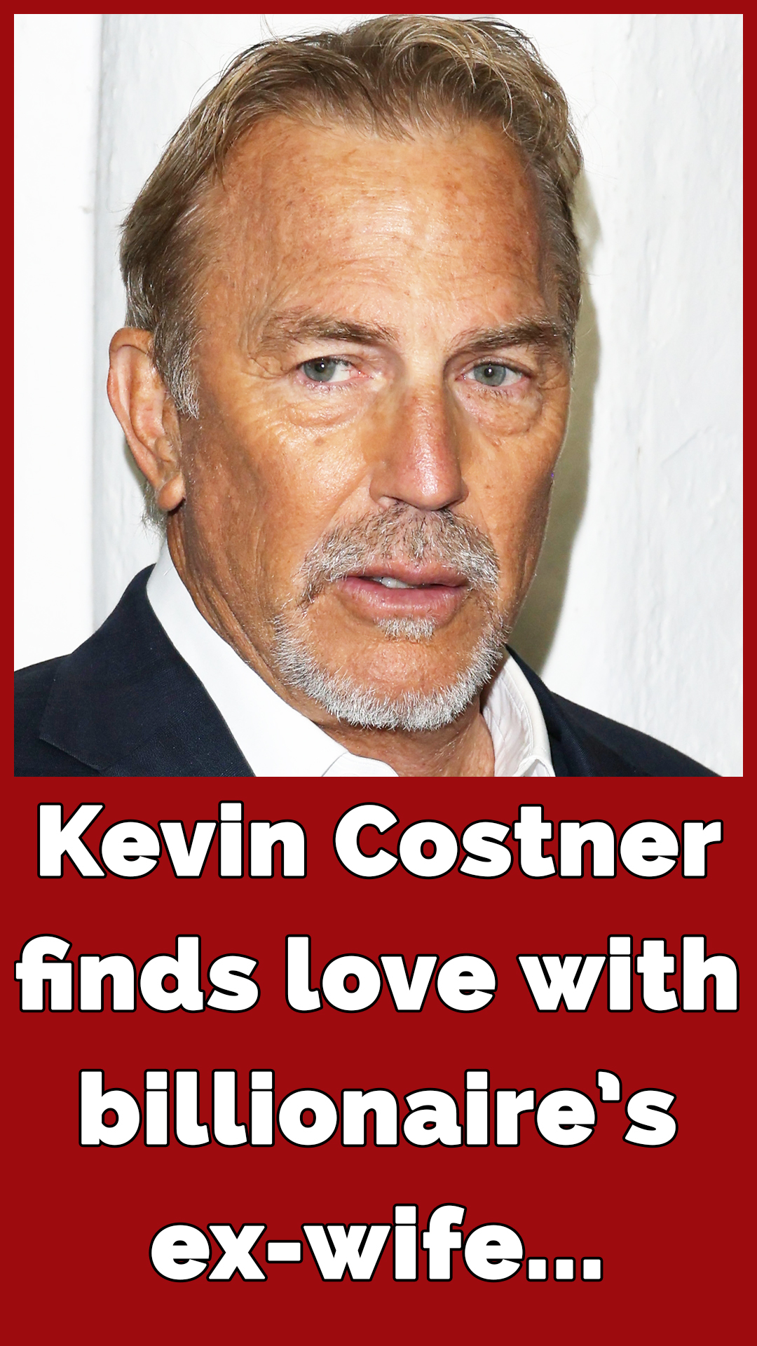 Kevin Costner in ‘hot and heavy’ relationship with billionaire’s ex, claims source