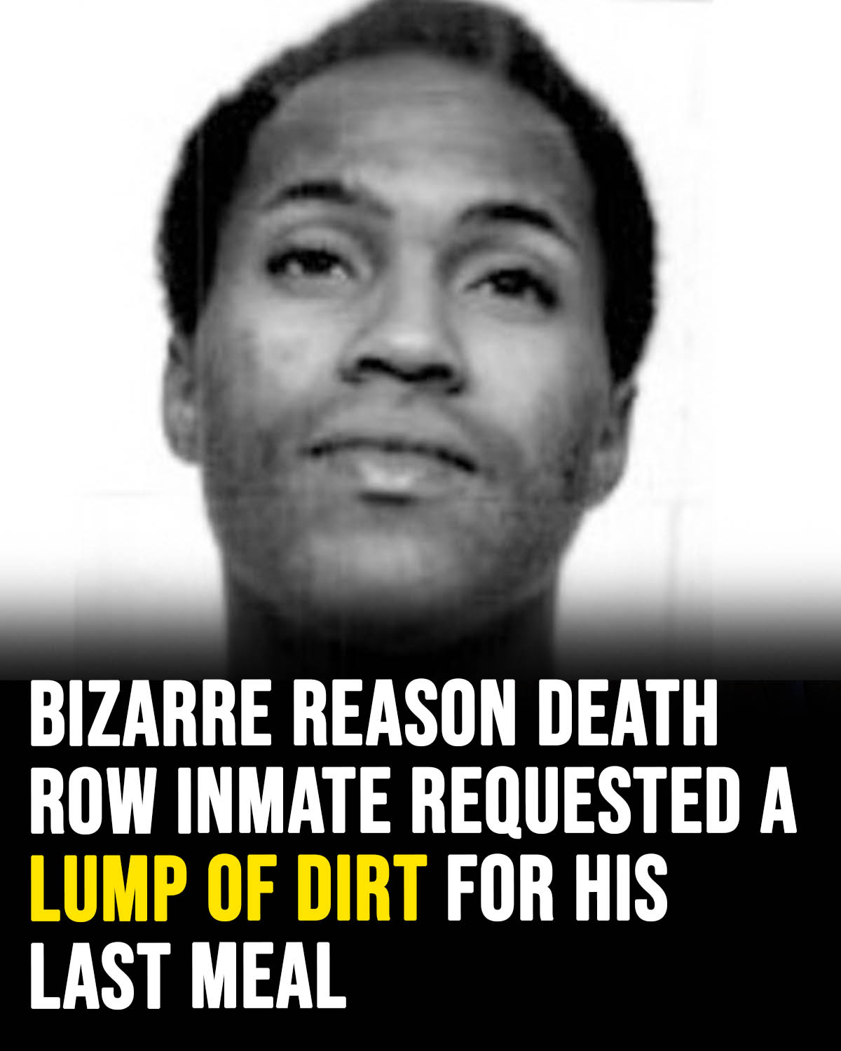 Bizarre reason death row inmate requested a lump of dirt for his last meal