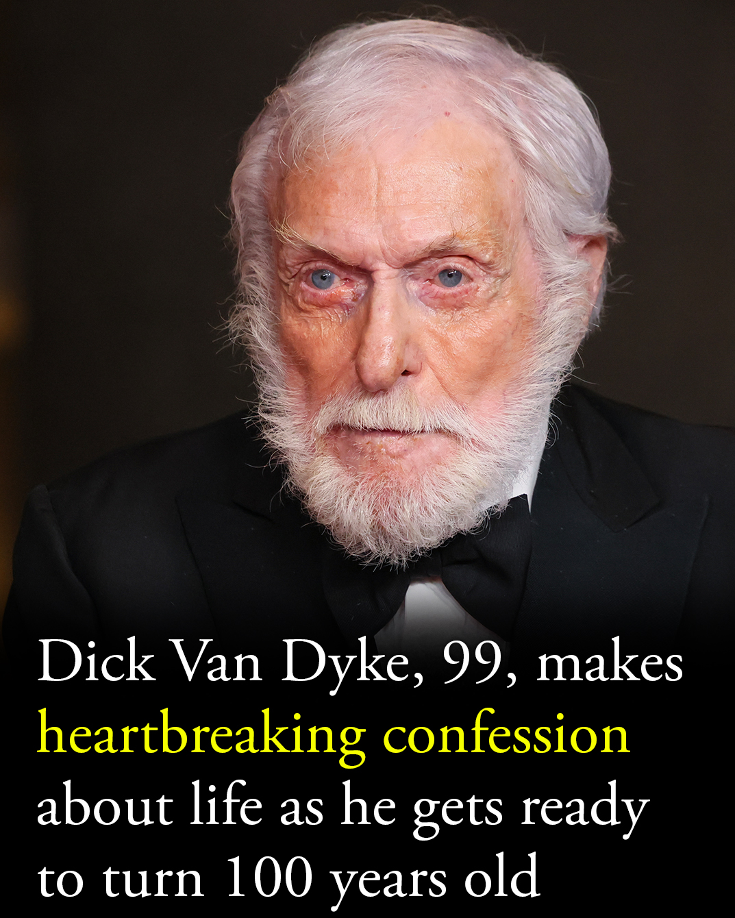 Dick Van Dyke, 99, makes heartbreaking confession about life as he gets ready to turn 100 years old