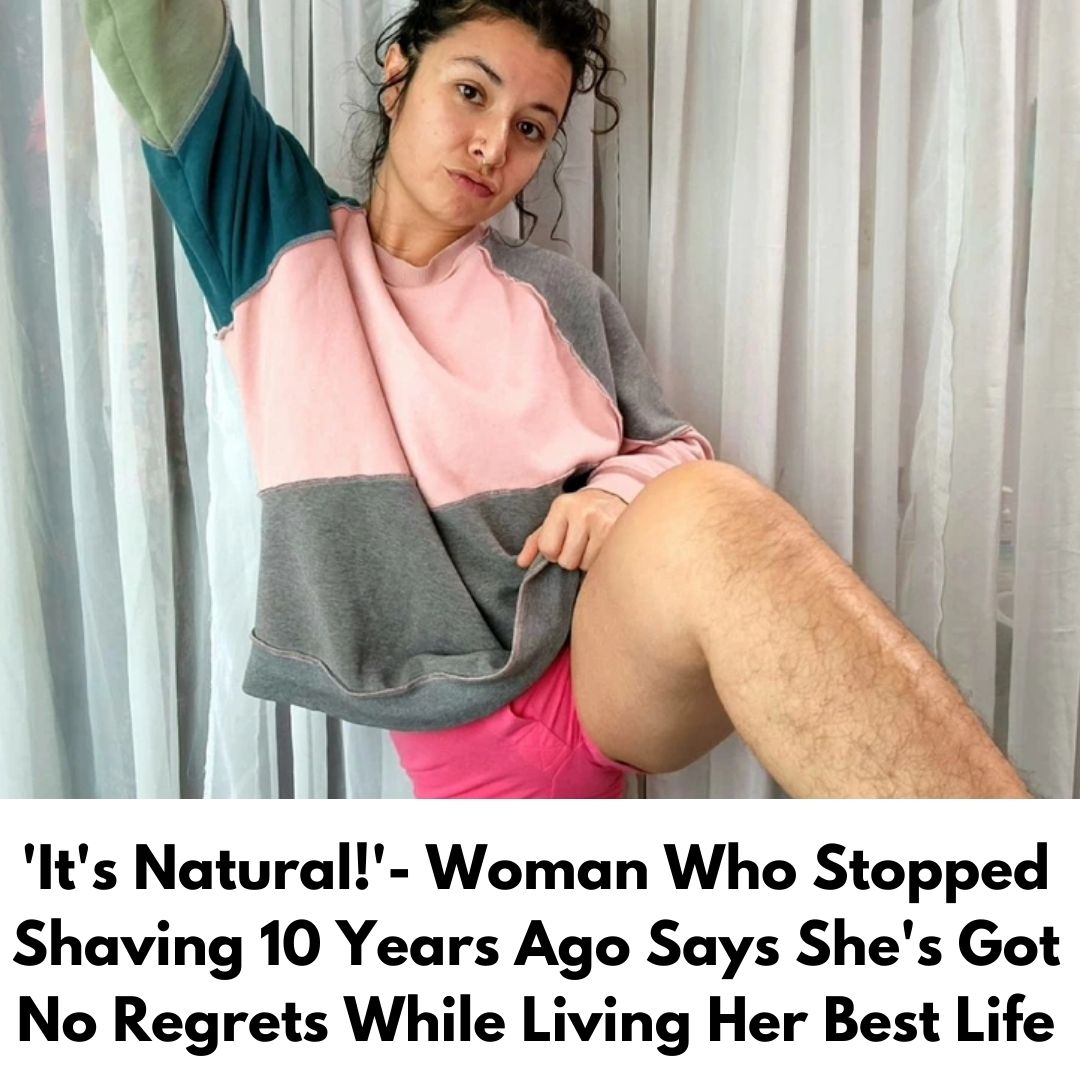 ‘It’s Natural!’- Woman Who Stopped Shaving 10 Years Ago Says She’s Got No Regrets While Living Her Best Life