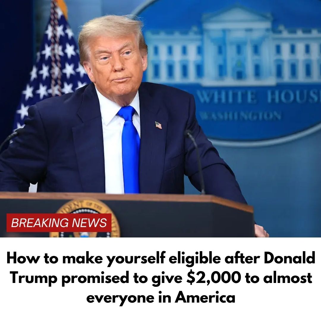 How to make yourself eligible after Donald Trump promised to give $2,000 to almost everyone in America