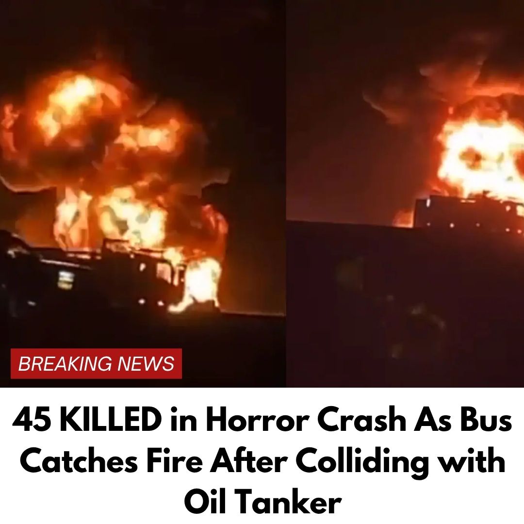 45 KILLED in Horror Crash As Bus Catches Fire After Colliding with Oil Tanker