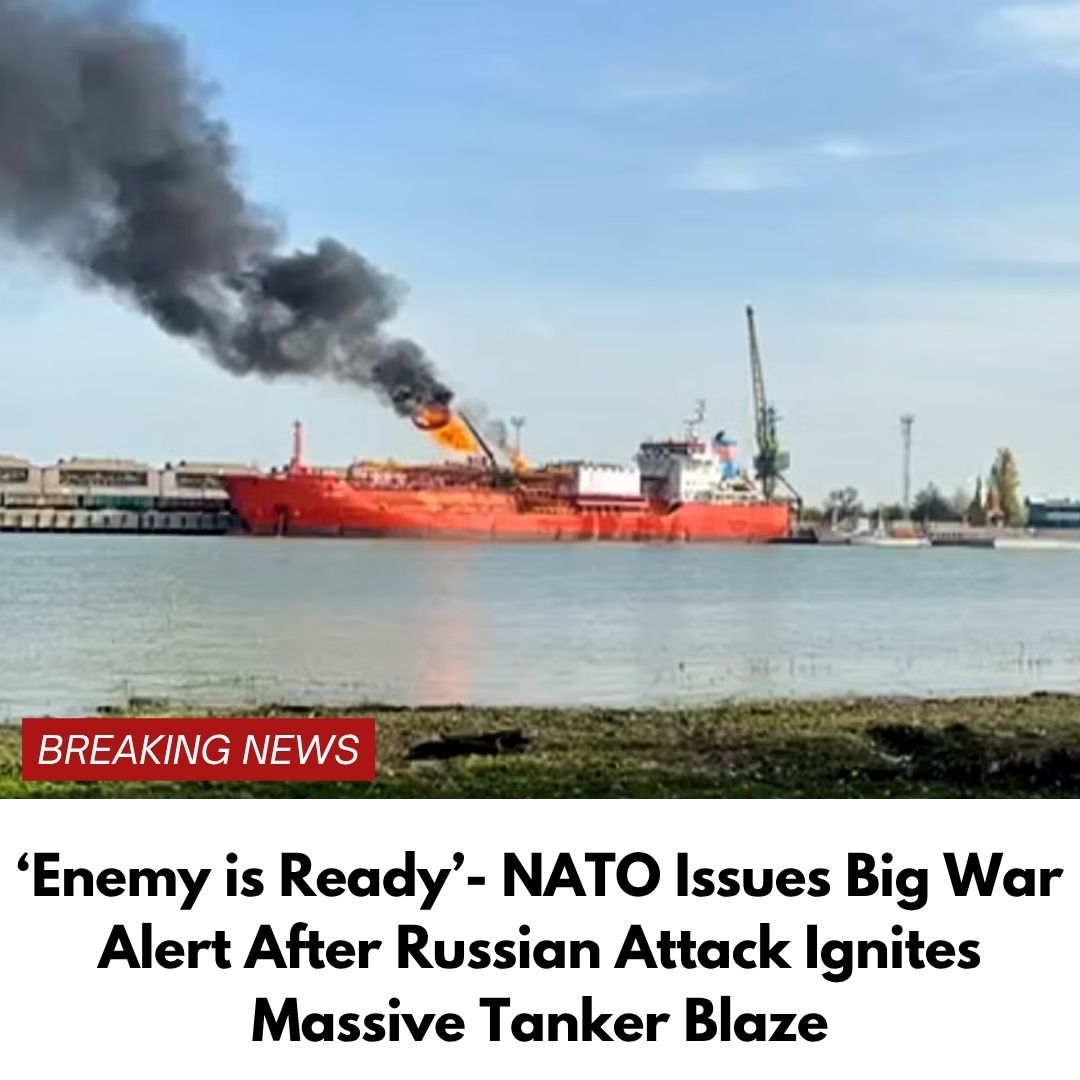 ‘Enemy is Ready’- NATO Issues Big War Alert After Russian Attack Ignites Massive Tanker Blaze