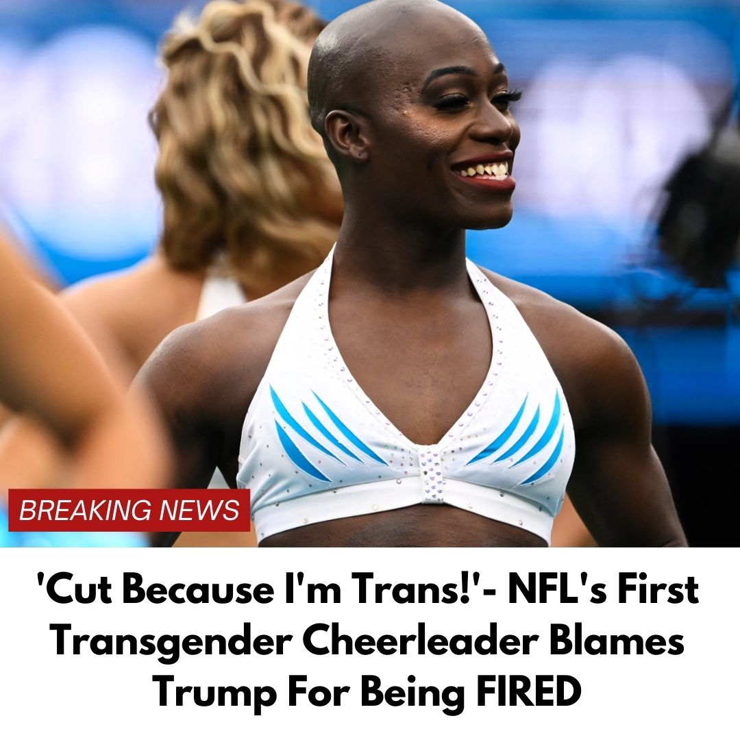 ‘Cut Because I’m Trans!’- NFL’s First Transgender Cheerleader Blames Trump For Being FIRED